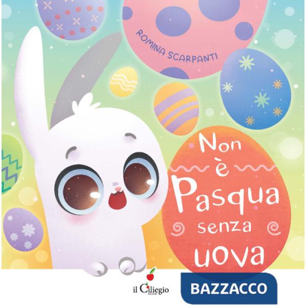 Non è Pasqua senza uova. Ediz. a colori