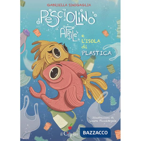 Pesciolino d'Aprile e l'isola di plastica. Ediz. a colori