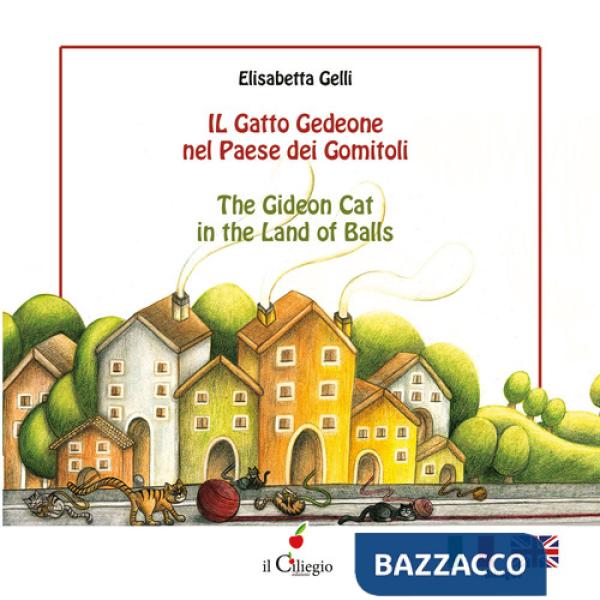 Gatto Gedeone nel paese dei gomitoli-The Gideon cat in the land of balls. Ediz. a colori (Il)
