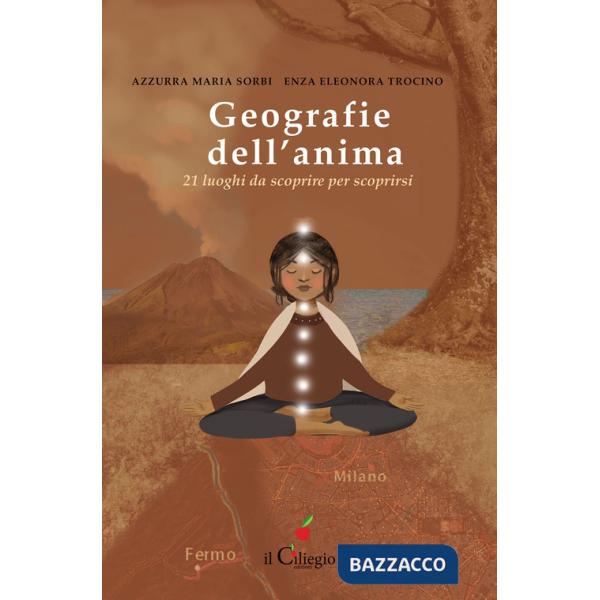 Geografie dell'anima. 21 luoghi da scoprire per scoprirsi