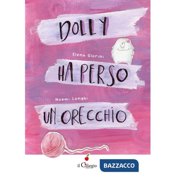 Dolly ha perso un orecchio. Ediz. a colori