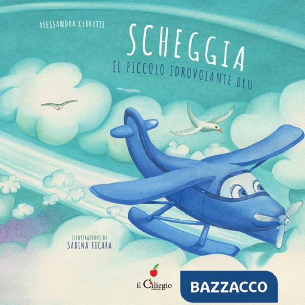 Scheggia. Il piccolo idrovolante blu. Ediz. a colori