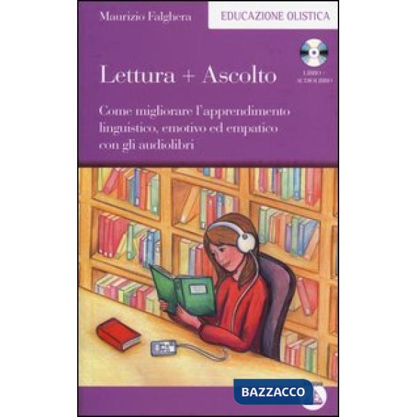 Lettura+ascolto. Come migliorare l'apprendimento linguistico, emotivo ed empatico con gli audiolibri. Con CD Audio formato MP3