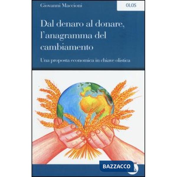 Dal denaro al donare, l'anagramma del cambiamento. Una proposta economica in chiave olistica