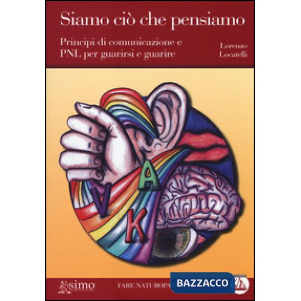 Siamo ciò che pensiamo. Principi di comunicazione e PNL per guarirsi e guarire. Con CD Audio formato MP3