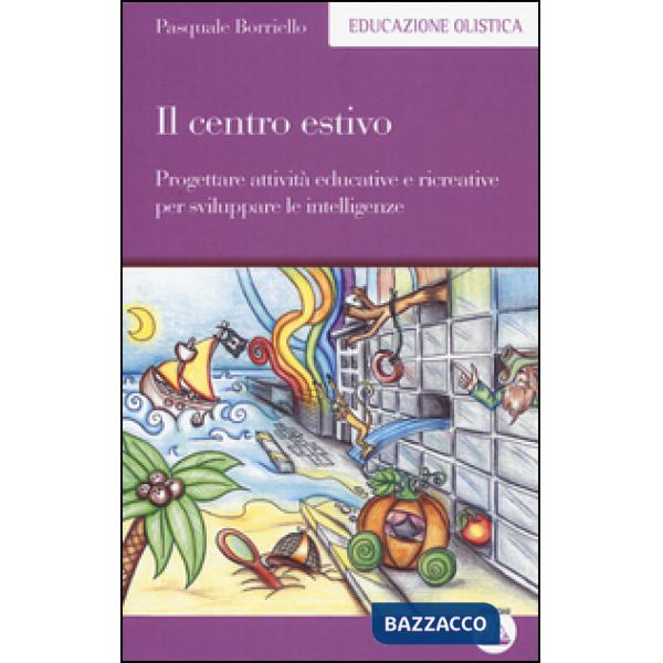 Centro estivo. Progettare attività educative e ricreative per sviluppare le intelligenze (Il)