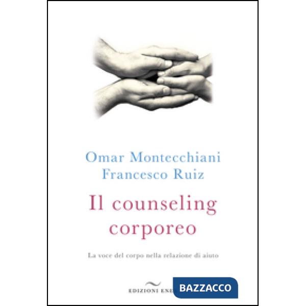 Counseling corporeo. La voce del corpo nella relazione di aiuto (Il)
