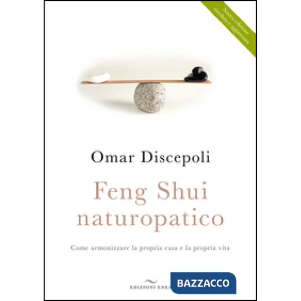 Feng Shui naturopatico. Come armonizzare la propria casa e la propria vita