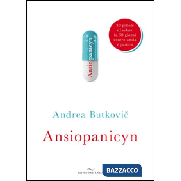 Ansiopanicyn. 30 pillole di salute in 30 giorni contro ansia e panico
