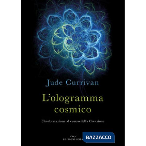 Ologramma cosmico. L'in-formazione al centro della Creazione (L')