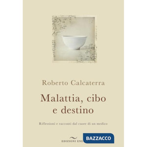 Malattia, cibo e destino. Riflessioni e racconti dal cuore di un medico