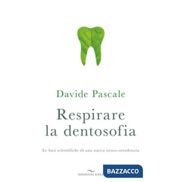 Respirare la dentosofia. Le basi scientifiche di una nuova neuro-ortodonzia