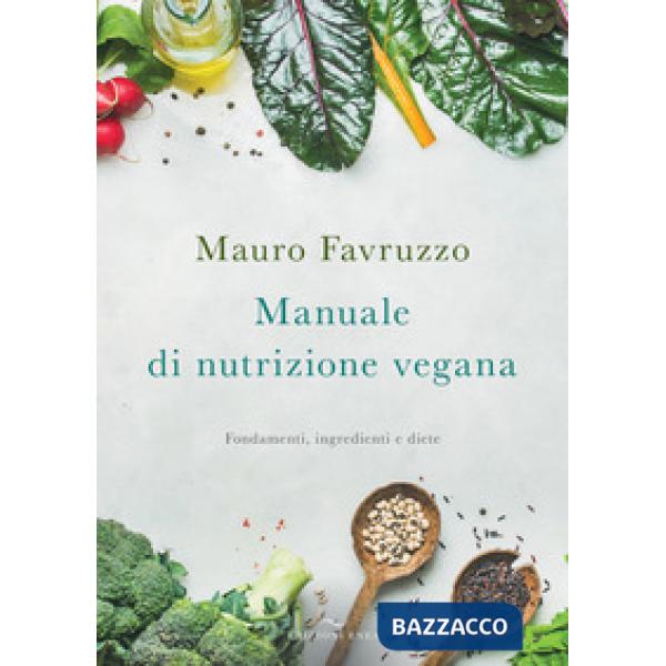 Manuale di nutrizione vegana. Fondamenti, ingredienti e diete
