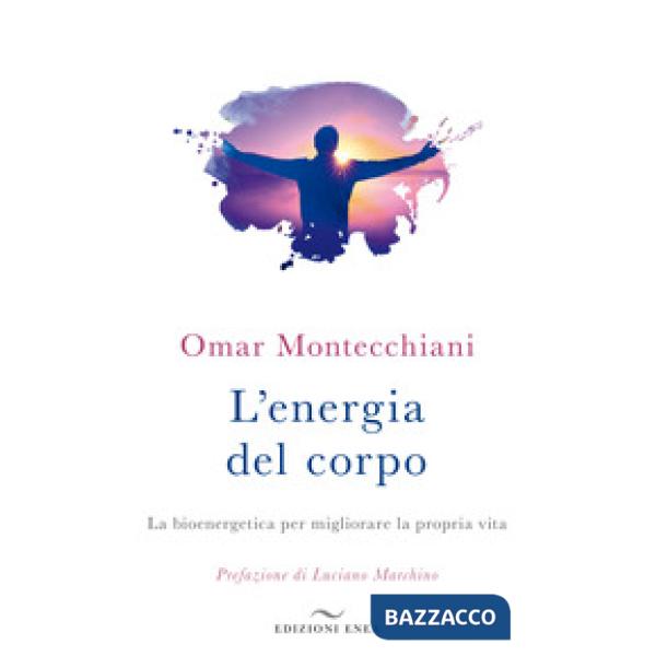 Energia del corpo. La bioenergetica per migliorare la propria vita (L')