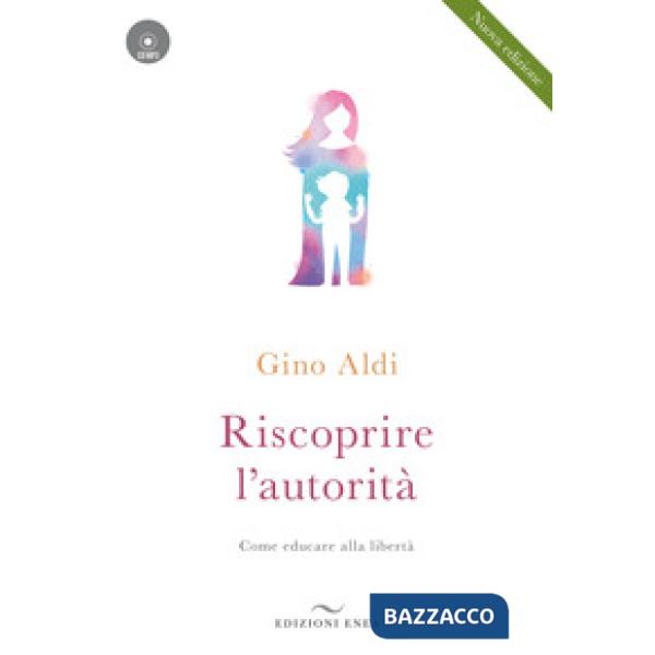 Riscoprire l'autorità. Come educare alla libertà. Con CD-Audio