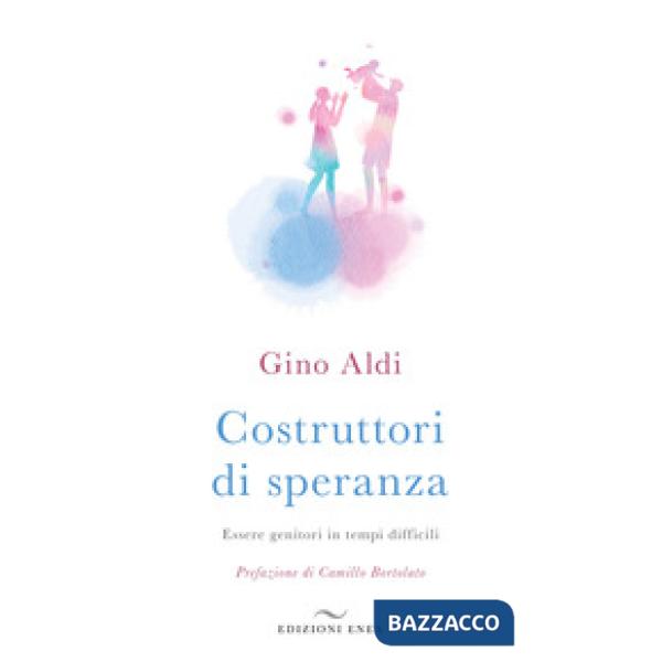 Costruttori di speranza. Essere genitori in tempi difficili