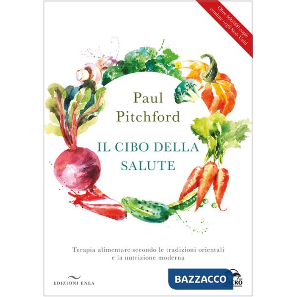 Cibo della salute. Terapia alimentare secondo le tradizioni orientali e la nutrizione moderna (Il)