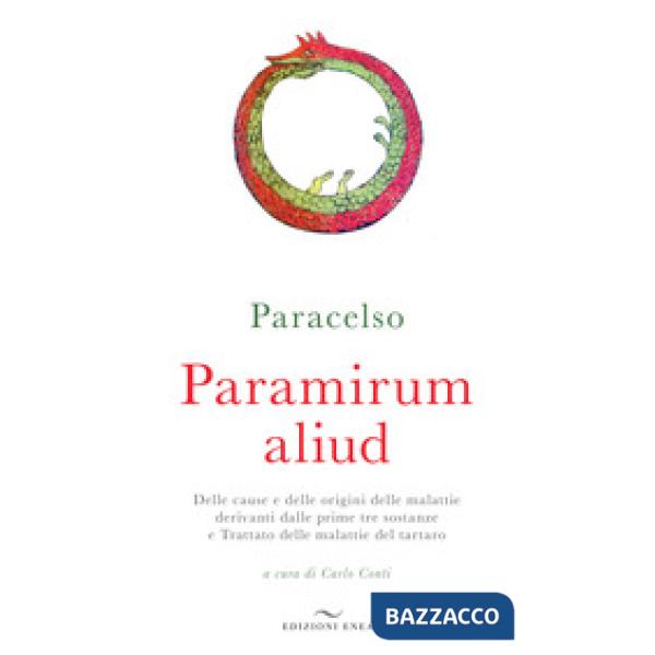 Paramirum aliud. Delle cause e delle origini delle malattie derivanti dalle prime tre sostanze e Trattato delle malattie del tar