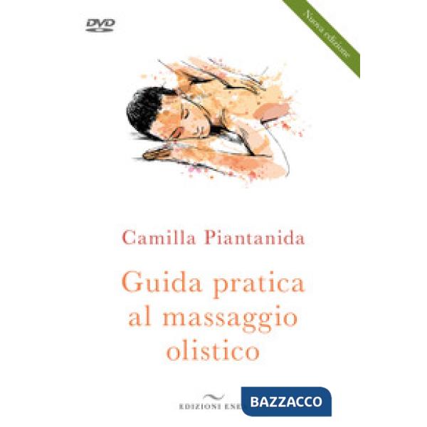 Guida pratica al massaggio olistico. Nuova ediz. Con DVD video