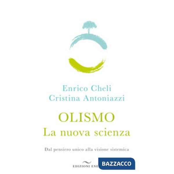 Olismo. La nuova scienza. Dal pensiero unico alla visione sistemica