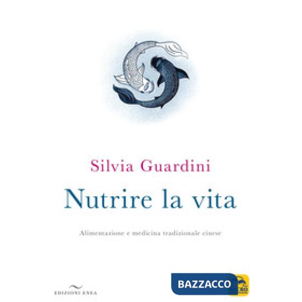 Nutrire la vita. Alimentazione e medicina tradizionale cinese