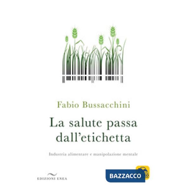 Salute passa dall'etichetta. Industria alimentare e manipolazione mentale (La)