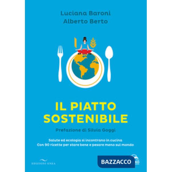 Piatto sostenibile. Salute ed ecologia si incontrano in cucina. Con 90 ricette per stare bene e pesare meno sul mondo. Ediz. a c