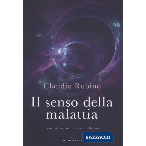 Senso della malattia. La malattia come processo intelligente (Il)