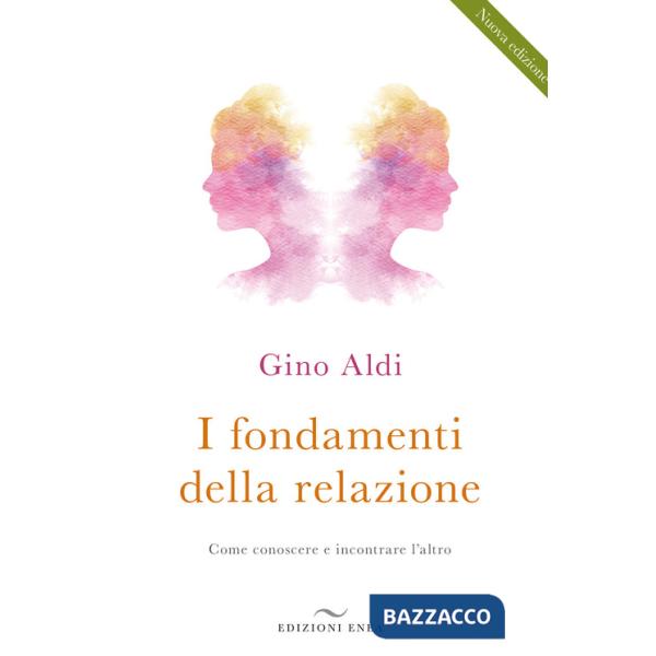 Fondamenti della relazione. Come conoscere e incontrare l'altro (I)