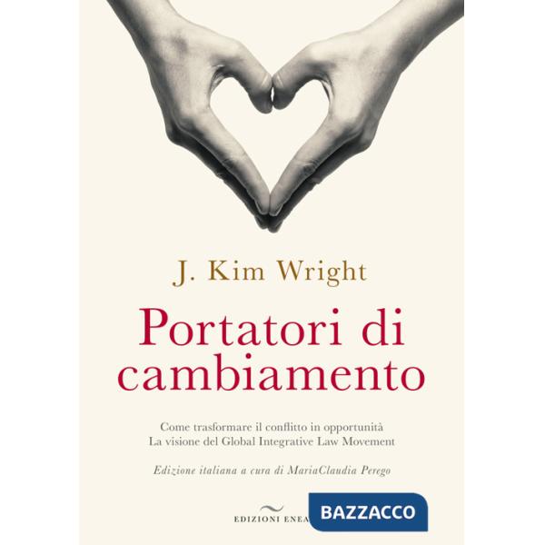 Portatori di cambiamento. Come trasformare il conflitto in opportunità. La visione del Global Integrative Law Movement