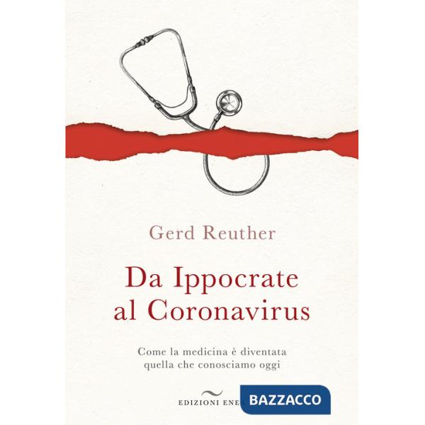 Da Ippocrate al Coronavirus. Come la medicina è diventata quella che conosciamo oggi