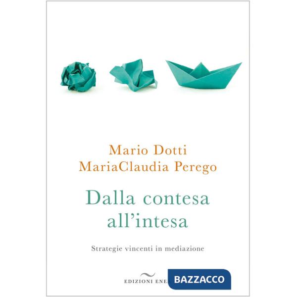 Dalla contesa all'intesa. Strategie vincenti in mediazione