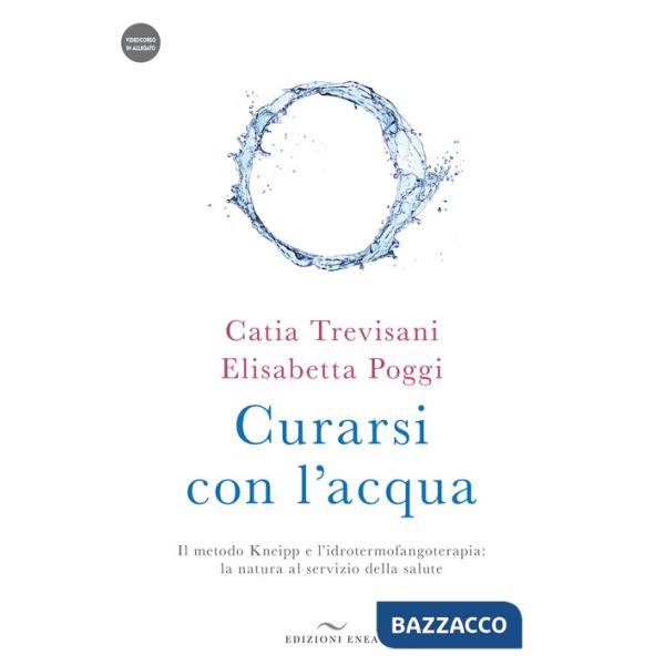 Curarsi con l'acqua. Il metodo Kneipp e l'idrotermofangoterapia: la natura al servizio della salute. Con videocorso