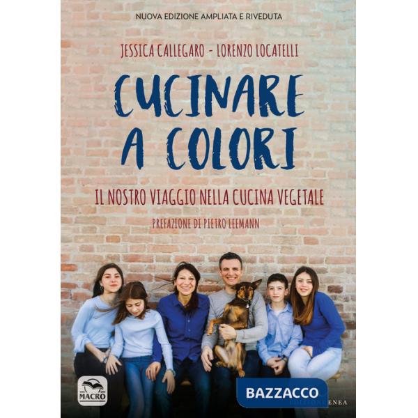 Cucinare a colori. Il nostro viaggio nella cucina vegetale