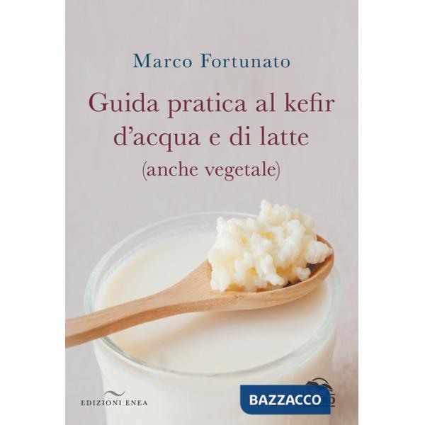 Guida pratica al kefir d'acqua e di latte (anche vegetale)