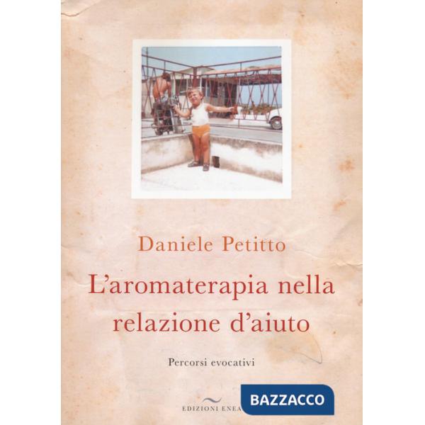 Aromaterapia nella relazione d'aiuto. Percorsi evocativi (L')