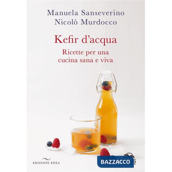 Kefir d'acqua. Ricette per una cucina sana e viva