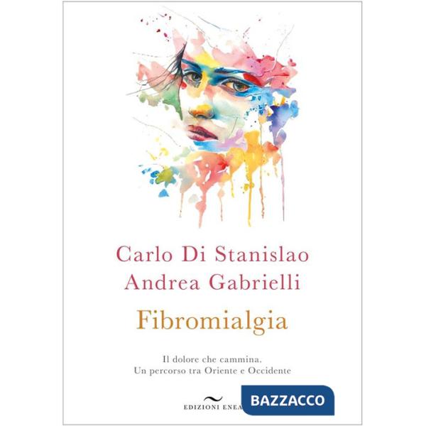 Fibromialgia. Il dolore che cammina. Un percorso tra Oriente e Occidente