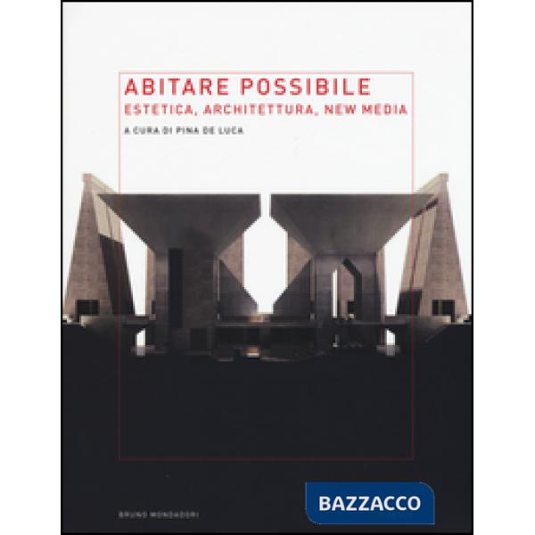 Abitare possibile. Estetica, architettura, new media