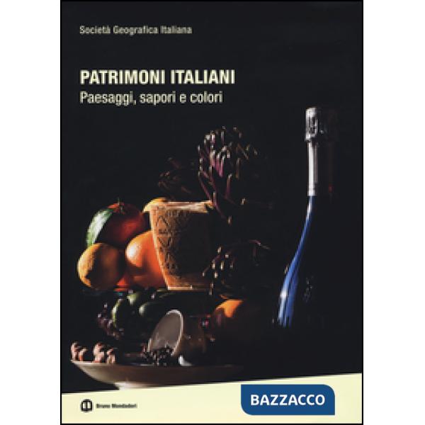 Patrimoni italiani. Paesaggi, sapori e colori. Ediz. illustrata