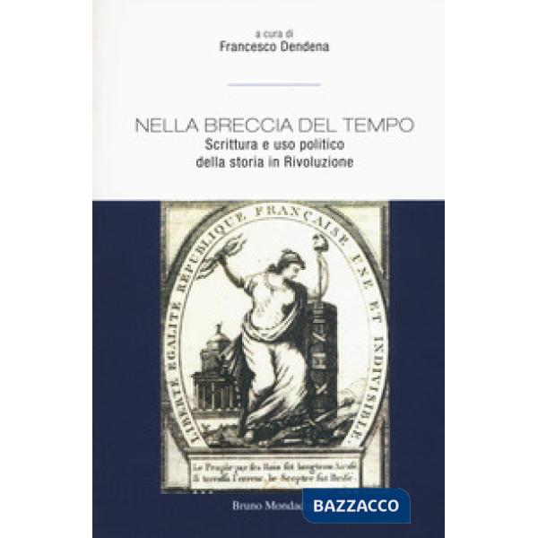 Nella breccia del tempo. Scrittura e uso politico della storia in Rivoluzione