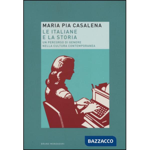 Italiane e la storia. Un percorso di genere nella cultura contemporanea (Le)