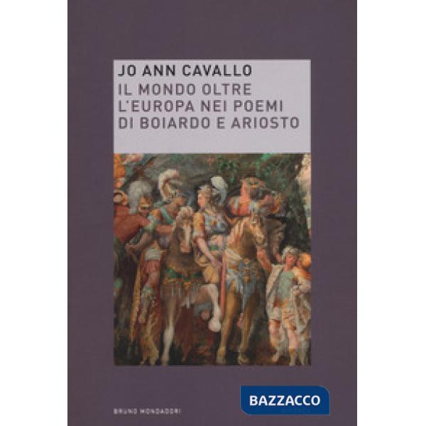 Mondo oltre l'Europa nei poemi di Boiardo e Ariosto (Il)