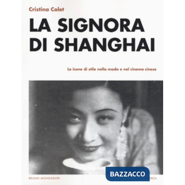 Signora di Shanghai. Le icone di stile nella moda e nel cinema cinese (La)