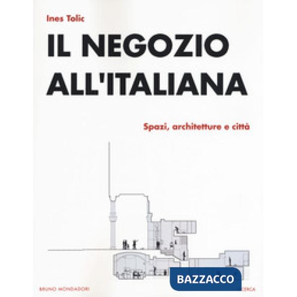 Negozio all'italiana. Spazi, architetture e città (Il)