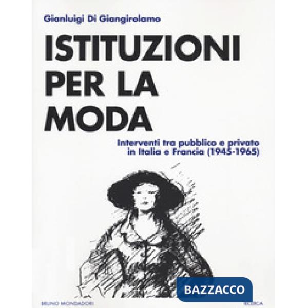 Istituzioni della moda. Interventi tra pubblico e privato in Italia e Francia (1945-1965)