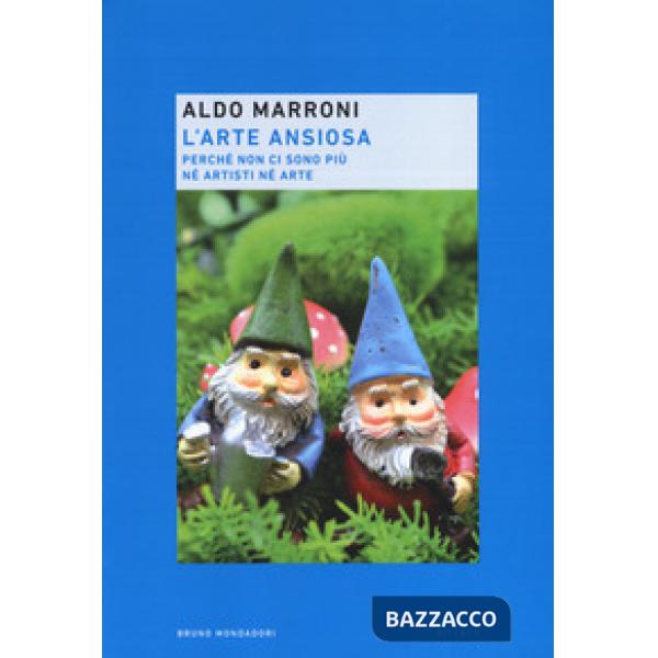 Arte ansiosa. Perché non ci sono più né artisti né arte (L')