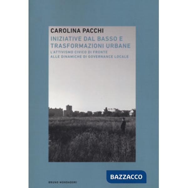 Iniziative dal basso e trasformazioni urbane. L'attivismo civico di fronte alle dinamiche di governance locale