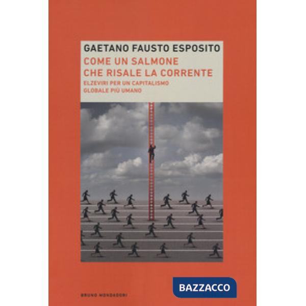 Come un salmone che risale la corrente. Elzeviri per un capitalismo globale più umano