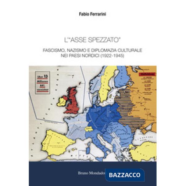 «asse spezzato». Fascismo, nazismo e diplomazia culturale nei paesi nordici (1922-1945) (L')